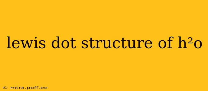 lewis dot structure of h²o