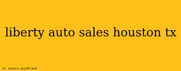 liberty auto sales houston tx