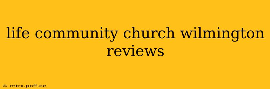 life community church wilmington reviews