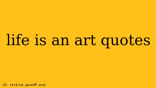 life is an art quotes