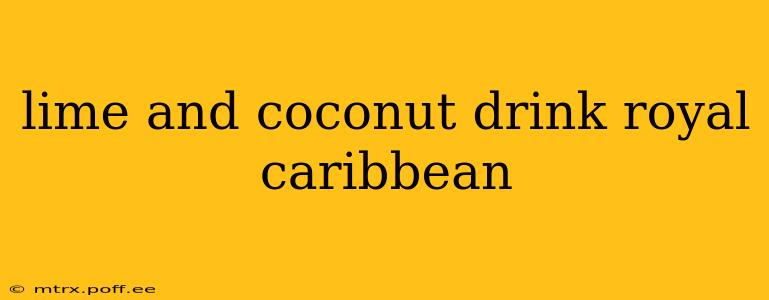 lime and coconut drink royal caribbean