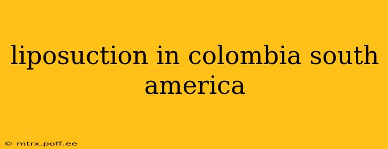 liposuction in colombia south america