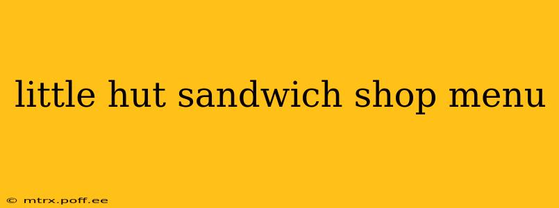 little hut sandwich shop menu