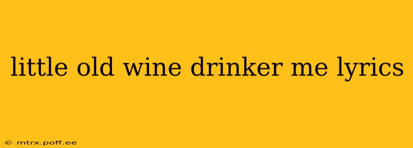 little old wine drinker me lyrics