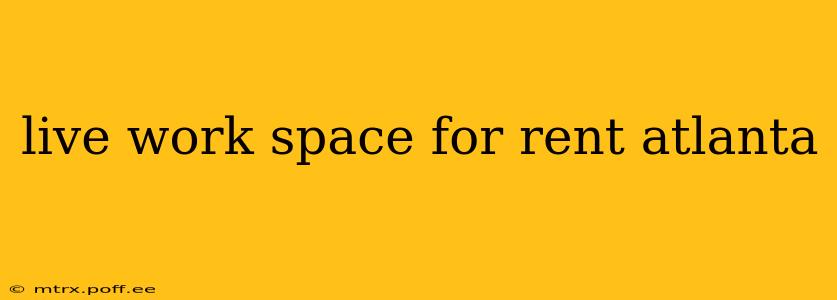 live work space for rent atlanta