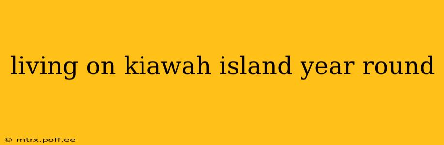 living on kiawah island year round