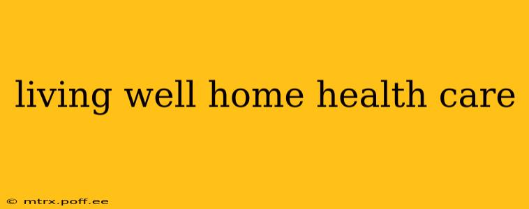 living well home health care