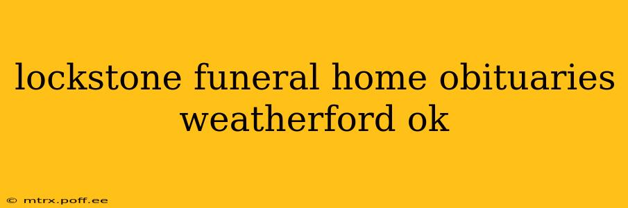 lockstone funeral home obituaries weatherford ok