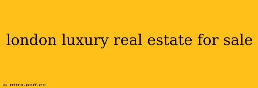 london luxury real estate for sale