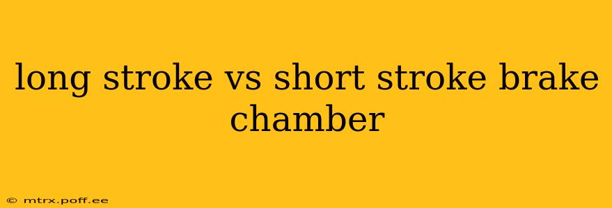 long stroke vs short stroke brake chamber