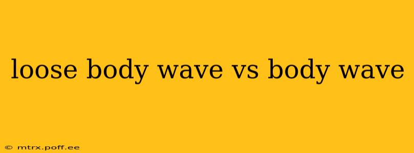 loose body wave vs body wave