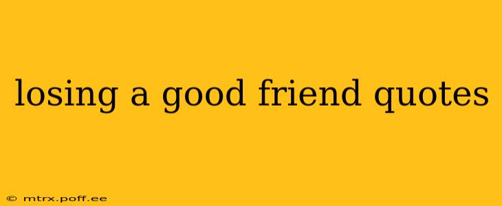 losing a good friend quotes