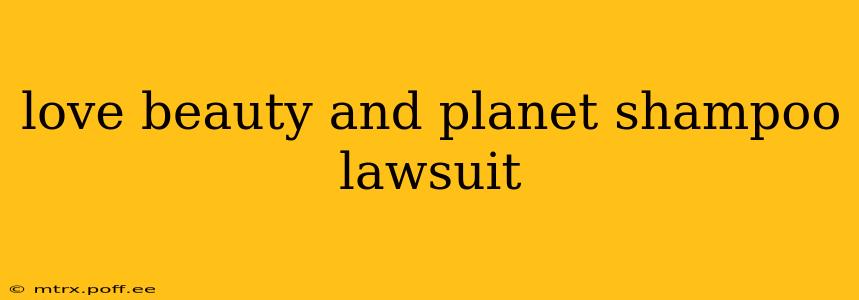 love beauty and planet shampoo lawsuit