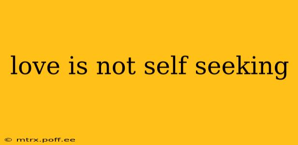love is not self seeking