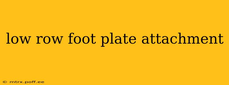 low row foot plate attachment