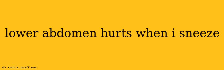 lower abdomen hurts when i sneeze