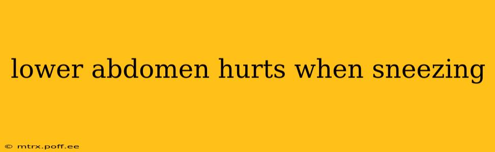 lower abdomen hurts when sneezing