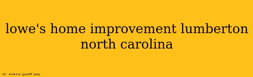 lowe's home improvement lumberton north carolina