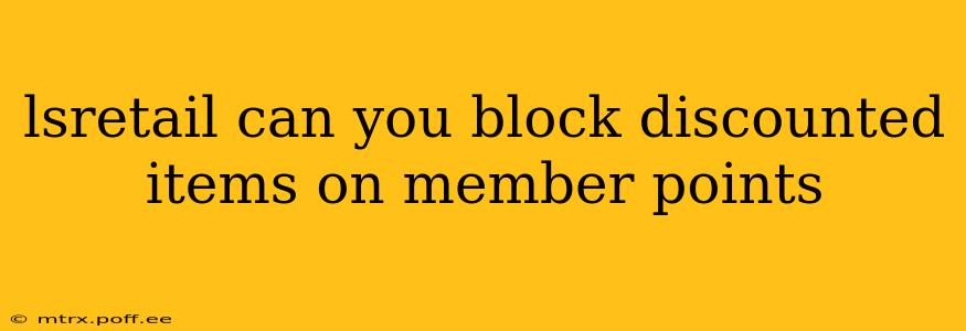 lsretail can you block discounted items on member points