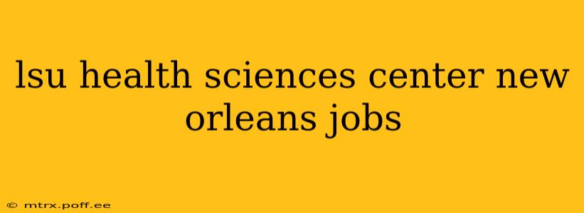 lsu health sciences center new orleans jobs