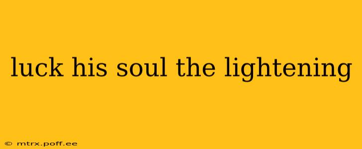 luck his soul the lightening