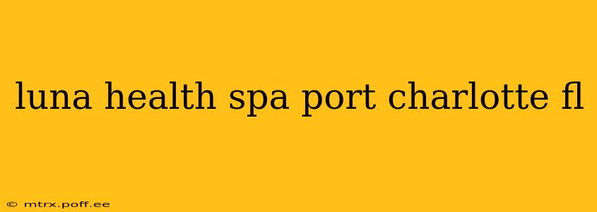 luna health spa port charlotte fl