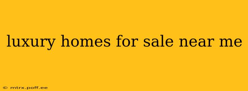 luxury homes for sale near me