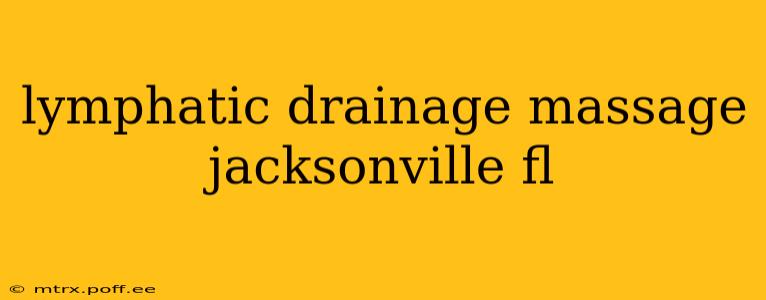 lymphatic drainage massage jacksonville fl