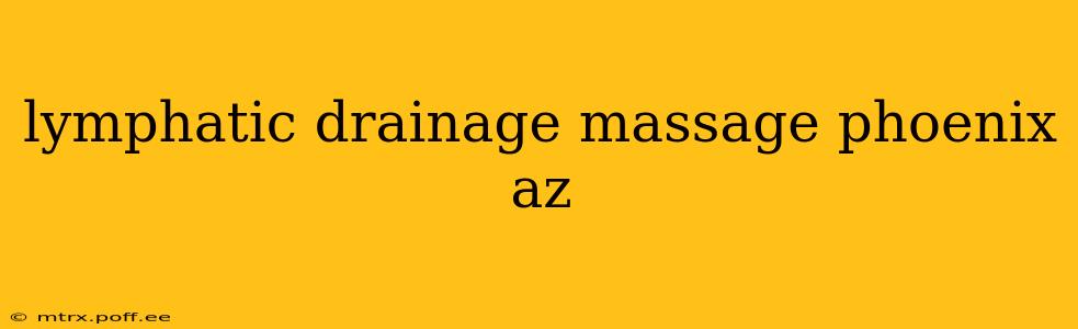 lymphatic drainage massage phoenix az