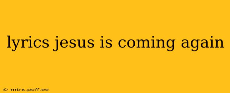 lyrics jesus is coming again