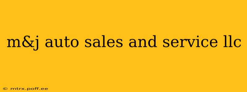 m&j auto sales and service llc