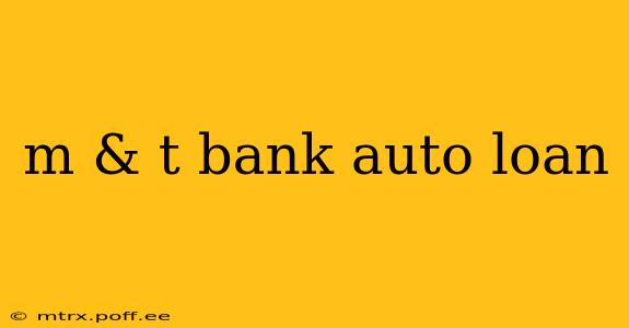 m & t bank auto loan