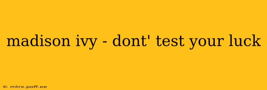 madison ivy - dont' test your luck