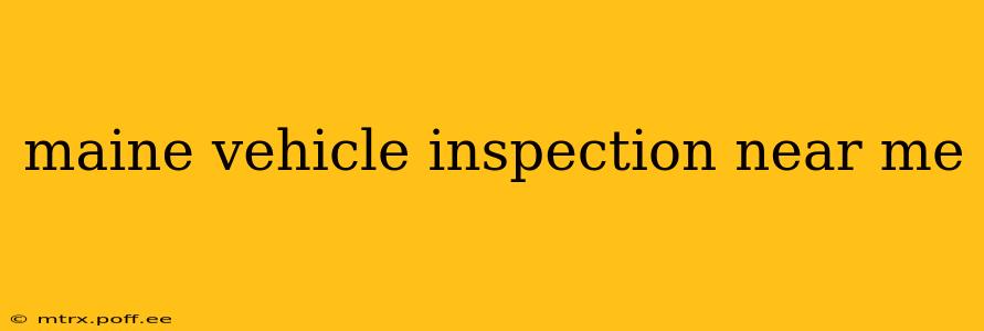 maine vehicle inspection near me