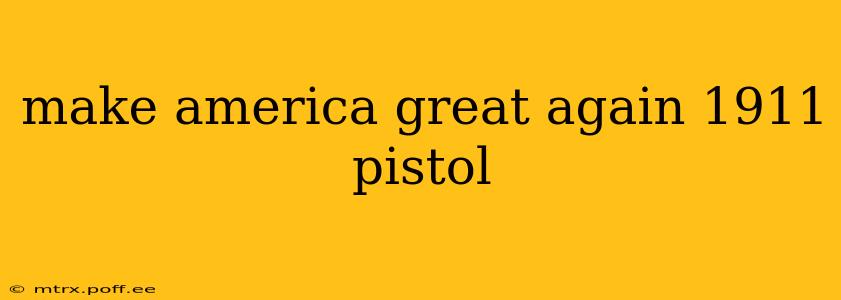 make america great again 1911 pistol