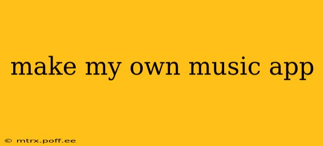 make my own music app