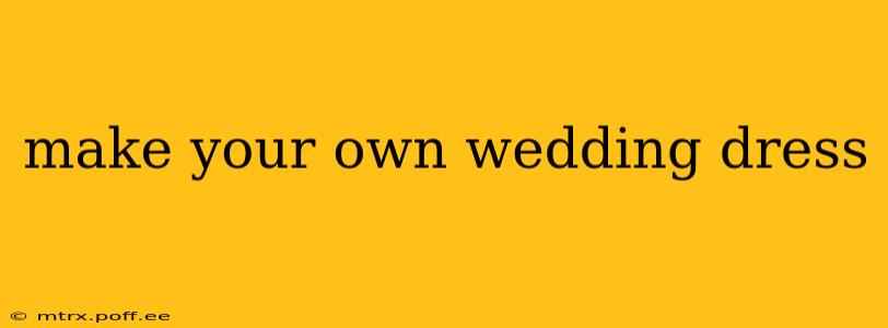 make your own wedding dress