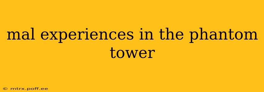 mal experiences in the phantom tower
