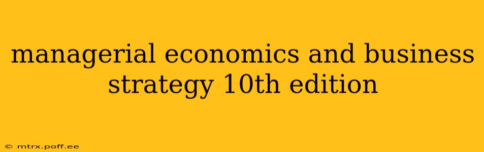 managerial economics and business strategy 10th edition