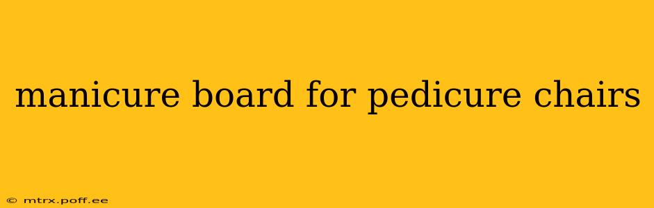 manicure board for pedicure chairs