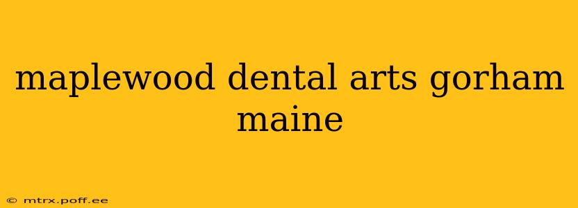 maplewood dental arts gorham maine