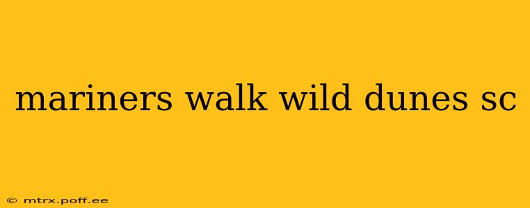 mariners walk wild dunes sc