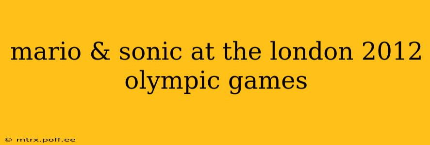 mario & sonic at the london 2012 olympic games