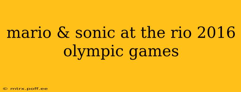 mario & sonic at the rio 2016 olympic games
