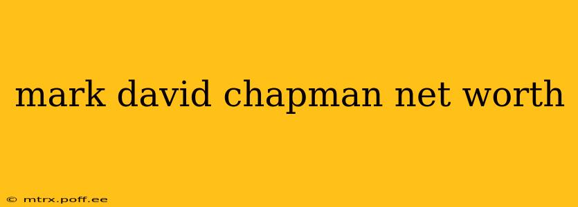 mark david chapman net worth