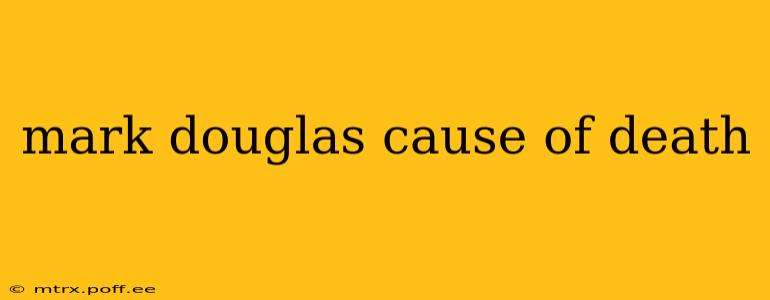 mark douglas cause of death