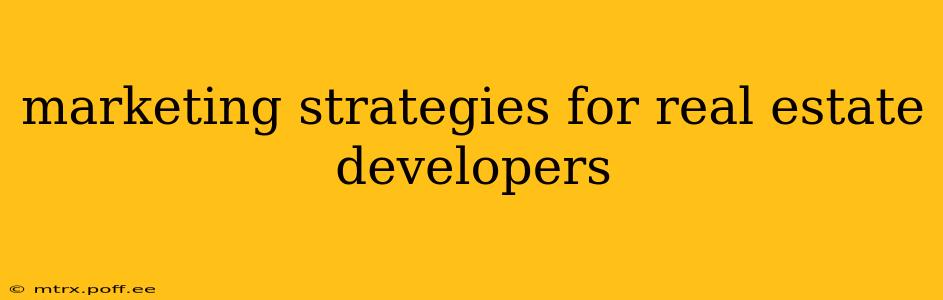 marketing strategies for real estate developers