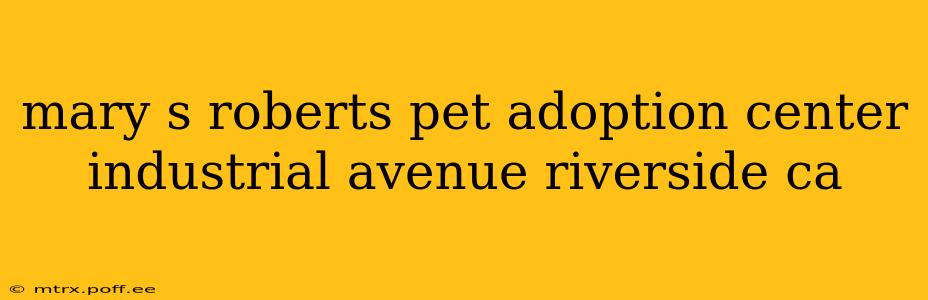 mary s roberts pet adoption center industrial avenue riverside ca