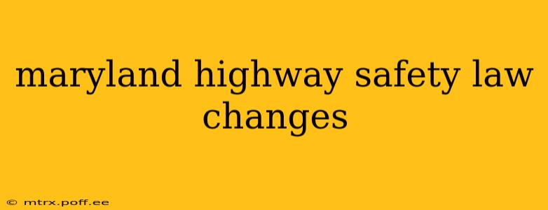maryland highway safety law changes