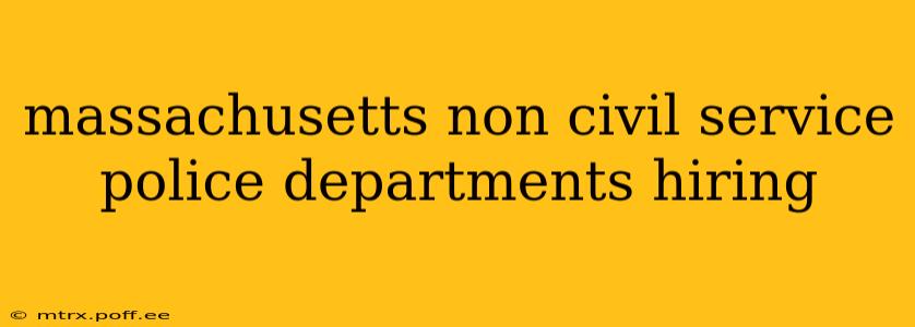 massachusetts non civil service police departments hiring